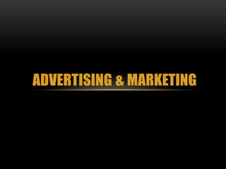 ADVERTISING & MARKETING
 