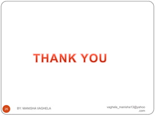 BY: MANISHA VAGHELA   vaghela_manisha13@yahoo
26
                                              .com
 