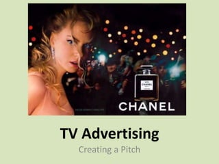 TV Advertising
Creating a Pitch
 