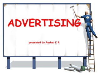 ADVERTISING
presented by Rashmi K R
 
