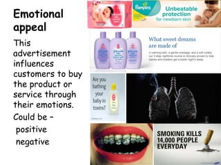Emotional
appeal
This
advertisement
influences
customers to buy
the product or
service through
their emotions.
Could be –
...