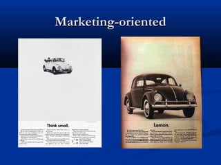 Marketing-orientedMarketing-oriented
 