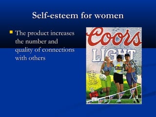 Self-esteem for womenSelf-esteem for women
 The product increasesThe product increases
the number andthe number and
quality of connectionsquality of connections
with otherswith others
 