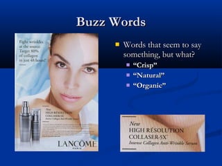 Buzz WordsBuzz Words
 Words that seem to sayWords that seem to say
something, but what?something, but what?
 ““Crisp”Crisp”
 ““Natural”Natural”
 ““Organic”Organic”
 