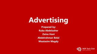 Advertising
Prepared by:
Ruba Abdelzaher
Zeina Hani
Abdelrahman Belal
Moatasim Magdy
 