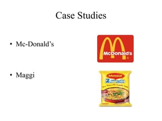 Case Studies
• Mc-Donald’s
• Maggi
 