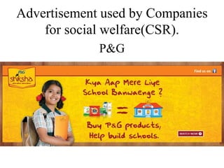 Advertisement used by Companies
for social welfare(CSR).
P&G
 