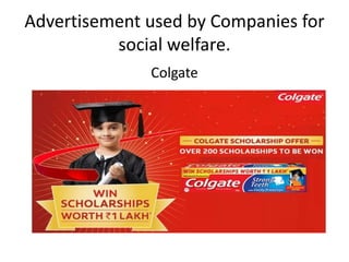 Advertisement used by Companies for
social welfare.
Colgate
 