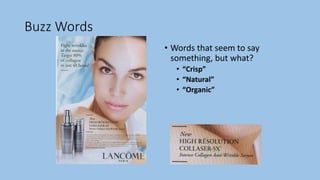 Buzz Words
• Words that seem to say
something, but what?
• “Crisp”
• “Natural”
• “Organic”
 