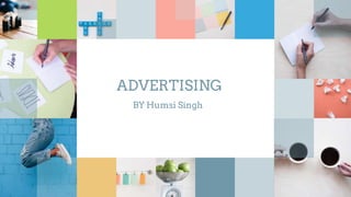 ADVERTISING
BY Humsi Singh
 