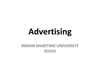 Advertising
INDIAN MARITIME UNIVERSITY
KOCHI
 