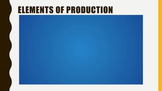 ELEMENTS OF PRODUCTION
 