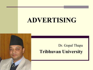 ADVERTISING
Dr. Gopal Thapa
Tribhuvan University
 