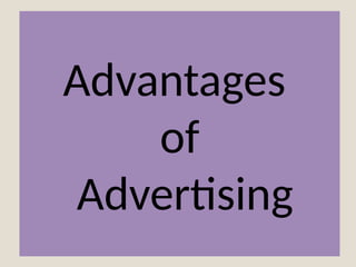 KARAMWANT KAUR
Advantages
of
Advertising
 