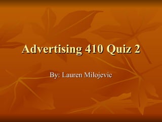Advertising 410 Quiz 2