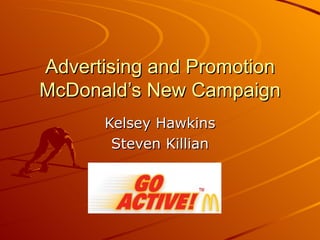 Advertising and Promotion McDonald’s New Campaign Kelsey Hawkins Steven Killian 