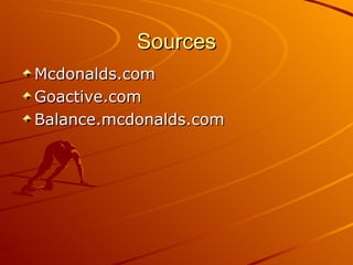 Sources Mcdonalds.com Goactive.com Balance.mcdonalds.com 