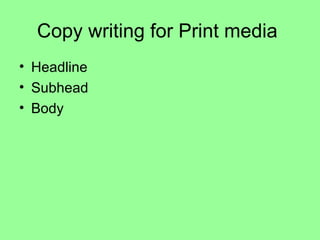 Copy writing for Print media  Headline Subhead Body 