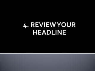 4. REVIEWYOUR
HEADLINE
 
