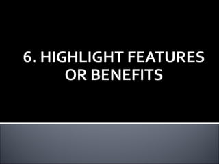 6. HIGHLIGHT FEATURES
OR BENEFITS
 