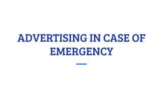 ADVERTISING IN CASE OF
EMERGENCY
 