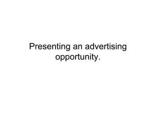 Presenting an advertising
      opportunity.
 