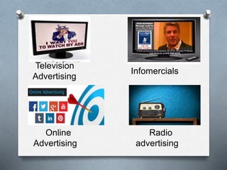Television
Advertising
Infomercials
Online Radio
Advertising advertising
 
