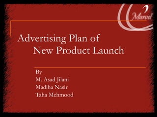 Advertising Plan of New Product Launch By M. Asad Jilani Madiha Nasir Taha Mehmood 