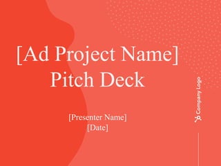 [Presenter Name]
[Date]
[Ad Project Name]
Pitch Deck
 