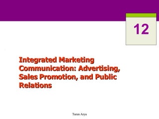 Integrated Marketing Communication: Advertising, Sales Promotion, and Public Relations 12 