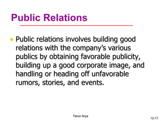 Public Relations  <ul><li>Public relations involves building good relations with the company’s various publics by obtainin...
