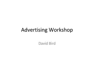 Advertising Workshop David Bird 
