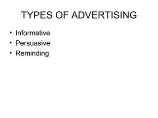 TYPES OF ADVERTISING Informative Persuasive  Reminding  