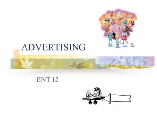 ADVERTISING
ENT 12
 