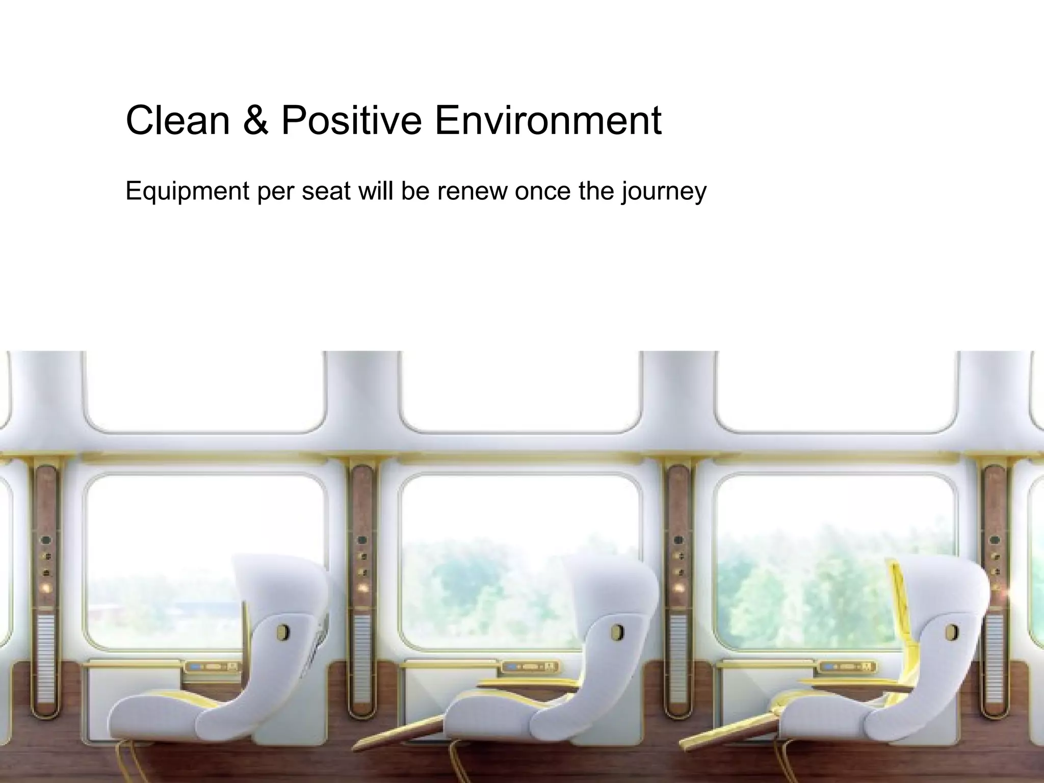 Clean & Positive Environment
Equipment per seat will be renew once the journey
 
