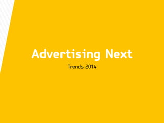 Advertising Next
Trends 2014
 