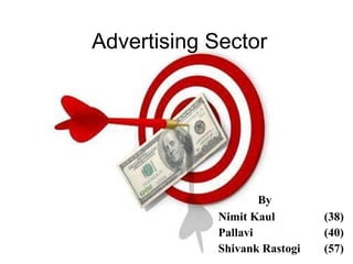 Advertising Sector   By  Nimit Kaul (38) Pallavi (40) Shivank Rastogi (57) 