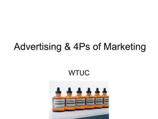 Advertising & 4Ps of Marketing WTUC 