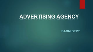 BADM DEPT.
ADVERTISING AGENCY
 