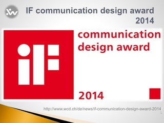 http://www.wcd.ch/de/news/if-communication-design-award-2014/
 