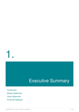 1.
Executive Summary
Introduction
Mission Statement
Vision Statement
Financial Highlights
[YEAR] Business Plan | Advertising Agency 4 / 32
 