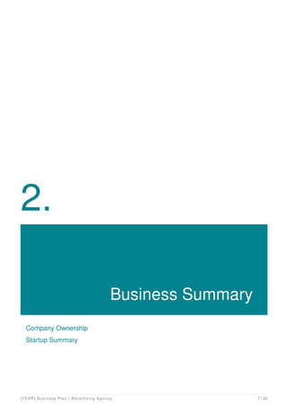 2.
Business Summary
Company Ownership
Startup Summary
[YEAR] Business Plan | Advertising Agency 7 / 32
 