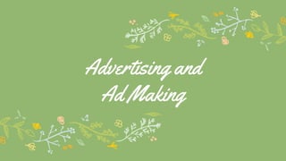 Advertising and
Ad Making
 