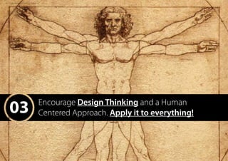 03 Encourage Design Thinking and a Human
Centered Approach. Apply it to everything!
ALL RIGHTS BELONG TO GOOGLE IMAGES ©
 