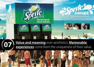07 Value and meaning over aesthetics. Memorable
experiences come from the uniqueness of their value.
ALL RIGHTS BELONG TO SPRITE ©
 
