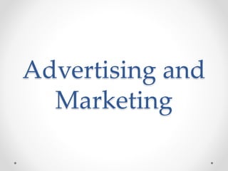 Advertising and
Marketing
 