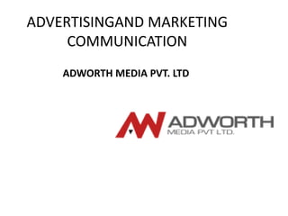 ADVERTISINGAND MARKETING
COMMUNICATION
ADWORTH MEDIA PVT. LTD
 