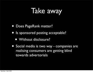 Take away
                         • Does PageRank matter?
                         • Is sponsored posting acceptable?
   ...