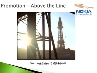 Samsung Galaxy 2 (TV Advert)
    Nokia N8 (TV Advert)
 