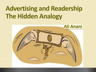 Advertising and Readership
The Hidden Analogy
                   Ali Anani
 